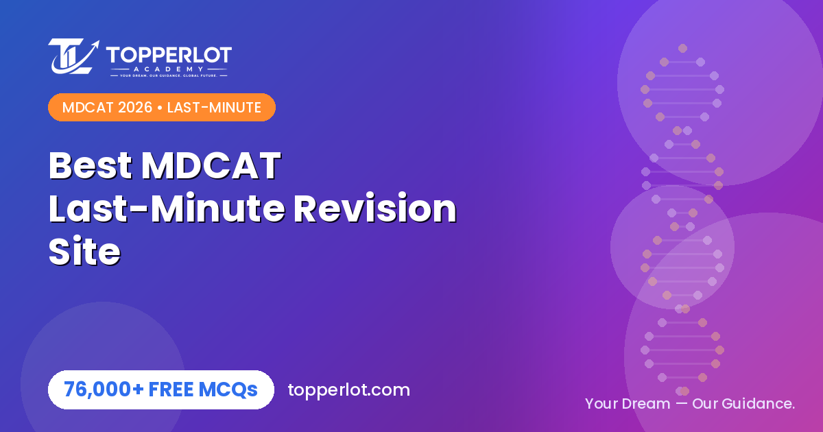 Best free MDCAT site for last-minute revision 2026, Topperlot Academy