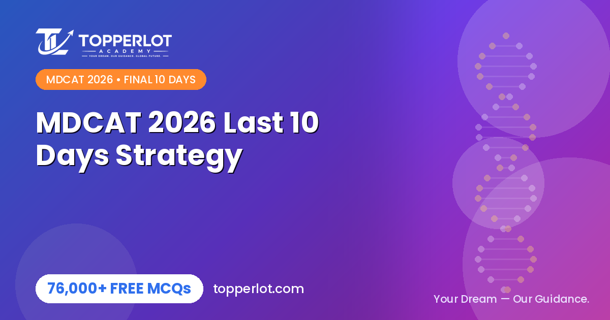 MDCAT 2026 last 10 days strategy and final revision plan on Topperlot Academy