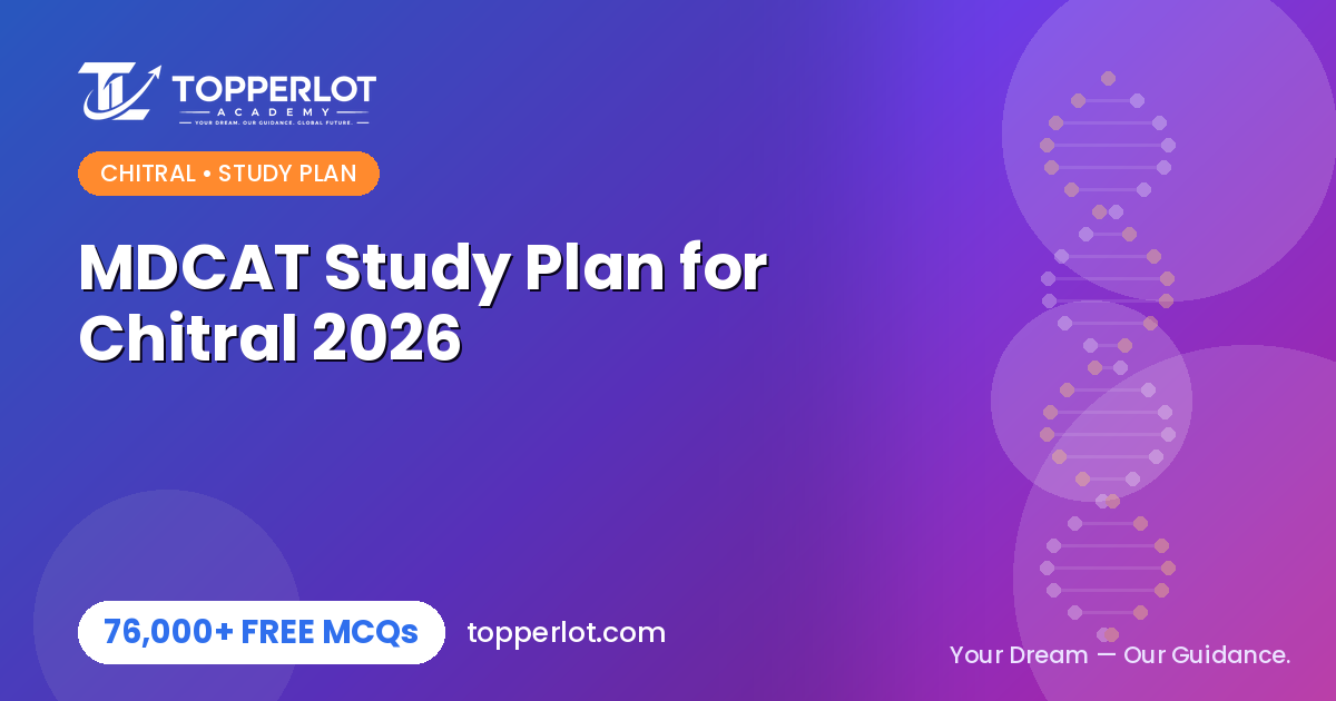 MDCAT study plan for Chitral students on Topperlot Academy
