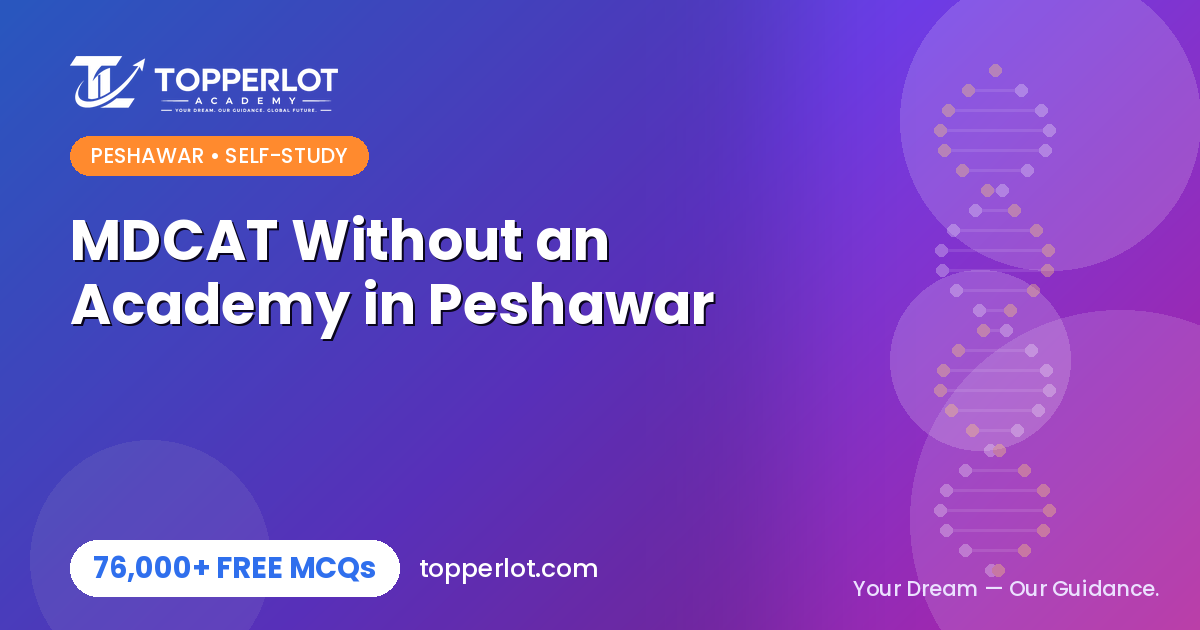 MDCAT self-study without coaching in Peshawar on Topperlot Academy