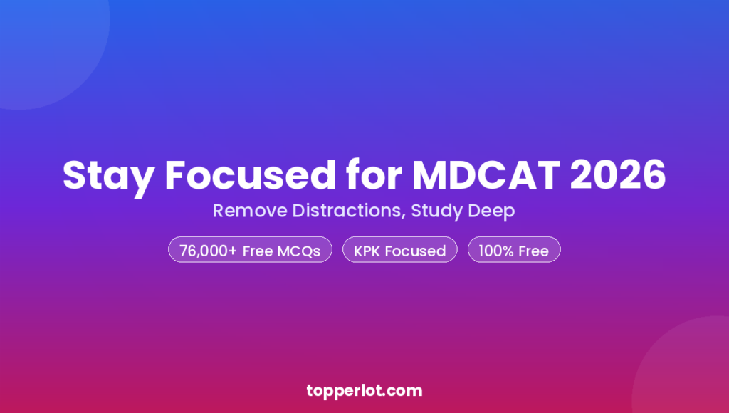 Stay focused and remove distractions for MDCAT 2026, Topperlot